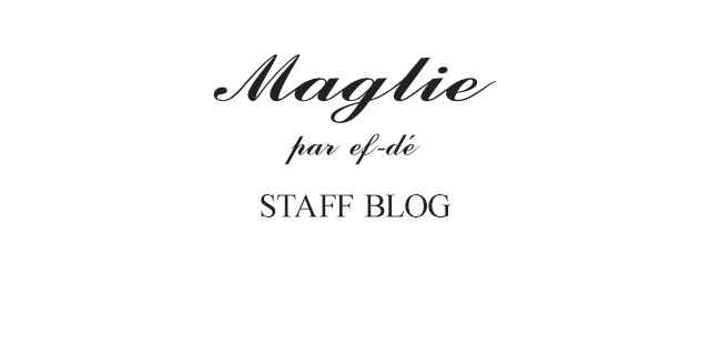 Maglie スタッフブログ｜ブログ｜FLANDRE フランドル